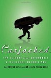 Carjacked: the Culture of the Automobile and Its Effect on Our Lives The Culture of the Automobile and Its Effect on Our Lives cover art