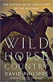 Wild Horse Country The History, Myth, and Future of the Mustang, America's Horse  9780393247138 Front Cover