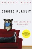 Dogged Pursuit How a Rescue Dog Rescued Me 2010 9780452296138 Front Cover