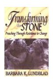 Transforming the Stone Preaching Through Resistance to Change 2001 9780687096138 Front Cover