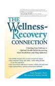 Wellness-Recovery Connection Charting Your Pathway to Optimal Health While Recovering from Alcoholism and Drug Addiction 2004 9780757302138 Front Cover