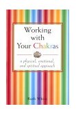 Working with Your Chakras A Physical, Emotional, and Spiritual Approach 1994 9780877288138 Front Cover