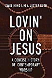 Lovin' on Jesus A Concise History of Contemporary Worship  9781426795138 Front Cover