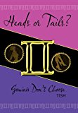 Heads or Tails? Geminis Don't Choose 2011 9781456721138 Front Cover
