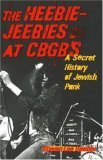 Heebie-Jeebies at CBGB's A Secret History of Jewish Punk 2006 9781556526138 Front Cover