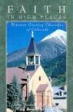 Faith in High Places Historic Country Churches of Colorado 1995 9781570980138 Front Cover