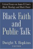 Black Faith and Public Talk Critical Essays on James H. Cone's Black Theology and Black Power 2007 9781602580138 Front Cover