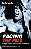 Facing the Fear An Actor's Guide to Overcoming Stage Fright  9781848423138 Front Cover