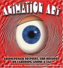 Animation Art From Pencil to Pixel, the World of Cartoon, Anime, and CGI cover art