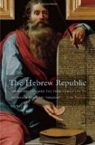 Hebrew Republic Jewish Sources and the Transformation of European Political Thought