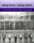 Moving History/Dancing Cultures A Dance History Reader