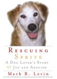 Rescuing Sprite A Dog Lover's Story of Joy and Anguish 2007 9781416559139 Front Cover