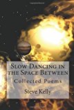 Slow Dancing in the Space Between Collected Poems 2013 9781490595139 Front Cover