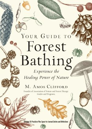 Your Guide to Forest Bathing (Expanded Edition) Experience the Healing Power of Nature  9781590035139 Front Cover