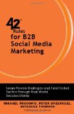 42 Rules for B2B Social Media Marketing Learn Proven Strategies and Field-Tested Tactics Through Real World Success 2012 9781607731139 Front Cover