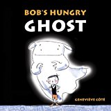 Bob's Hungry Ghost 2014 9781770497139 Front Cover