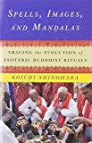 Spells, Images, and Mandalas Tracing the Evolution of Esoteric Buddhist Rituals cover art