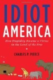 Idiot America How Stupidity Became a Virtue in the Land of the Free  9780767926140 Front Cover