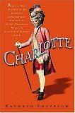 Charlotte Being a True Account of an Actress's Flamboyant Adventures in Eighteenth-Century London's Wild and Wicked Theatrical World  9780805073140 Front Cover