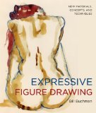 Expressive Figure Drawing New Materials, Concepts, and Techniques 2010 9780823033140 Front Cover