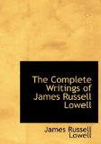 Complete Writings of James Russell Lowell 2009 9781113665140 Front Cover