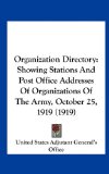 Organization Directory Showing Stations and Post Office Addresses of Organizations of the Army, October 25, 1919 (1919) 2010 9781161734140 Front Cover