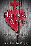 Holding Faith A Practical Introduction to Christian Doctrine  9781426758140 Front Cover