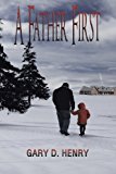 A Father First: 2013 9781481731140 Front Cover