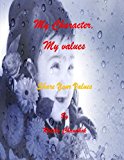 My Character, My Values Share Your Values 2013 9781493611140 Front Cover
