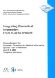 Integrating Biomedical Information From E-Cell to E-Patient: Proceedings of the European Federation for Medical Informatics Special Topic Conference 2006: April 6-8, 2006 2006 9781586036140 Front Cover