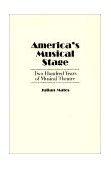 America's Musical Stage Two Hundred Years of Musical Theatre 1987 9780275927141 Front Cover