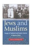 Jews and Muslims Images of Sephardi and Eastern Jewries in Modern Times cover art