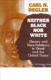 Neither Black nor White Slavery and Race Relations in Brazil and the United States cover art