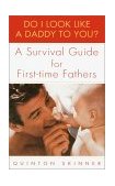 Do I Look Like a Daddy to You? A Survival Guide for First-Time Fathers 2001 9780440509141 Front Cover