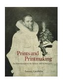 Prints and Printmaking An Introduction to the History and Techniques cover art