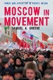 Moscow in Movement Power and Opposition in Putin's Russia  9780804792141 Front Cover