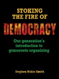 Stoking the Fire of Democracy Our Generation's Introduction to Grassroots Organizing cover art