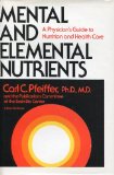 Mental and Elemental Nutrients A Physician's Guide to Nutrition and Health Care  9780879831141 Front Cover