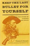 Keep the Last Bullet for Yourself : The True Story of Custer's Last Stand cover art