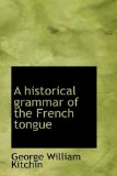 Historical Grammar of the French Tongue 2009 9781115200141 Front Cover