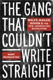 Gang That Wouldn't Write Straight Wolfe, Thompson, Didion and the New Journalism Revolution  9781400049141 Front Cover
