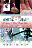Are You Still Waiting to Exhale? - Welcome to Your Peace-Place, I Am You 2011 9781434910141 Front Cover