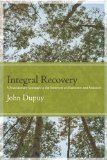 Integral Recovery A Revolutionary Approach to the Treatment of Alcoholism and Addiction