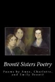 Bronte Sister's Poetry: the Poems of Anne, Charlotte, and Emily Bronte  9781500901141 Front Cover