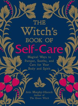 Witch's Book of Self-Care Magical Ways to Pamper, Soothe, and Care for Your Body and Spirit  9781507209141 Front Cover
