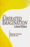 Liberated Imagination Thinking Christianly about the Arts 2005 9781597523141 Front Cover