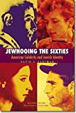 Jewhooing the Sixties American Celebrity and Jewish Identity -- Sandy Koufax, Lenny Bruce, Bob Dylan, and Barbra Streisand cover art
