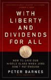 With Liberty and Dividends for All How to Save Our Middle Class When Jobs Don't Pay Enough 2014 9781626562141 Front Cover