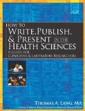 How to Write, Publish, and Present in the Health Sciences A Guide for Clinicians and Laboratory Researchers
