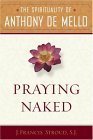Praying Naked The Spirituality of Anthony de Mello  9780385513142 Front Cover